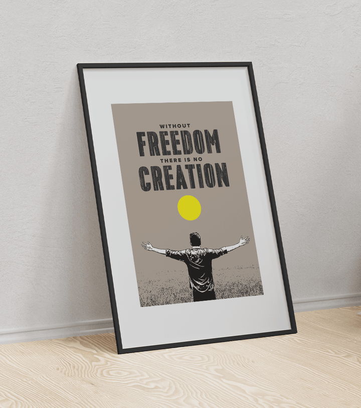 Without freedom there is no creation motivational poster
